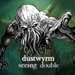 Dus†wyrm - Seeing Double