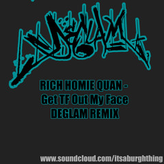 Rich Homie Quan -  Get TF Out My Face (DEGLAM REMIX)