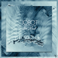 jOBOT - Too Much