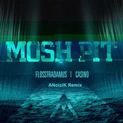 Flosstradamus Feat. Casino - Mosh pit (ANoiziK Remix)