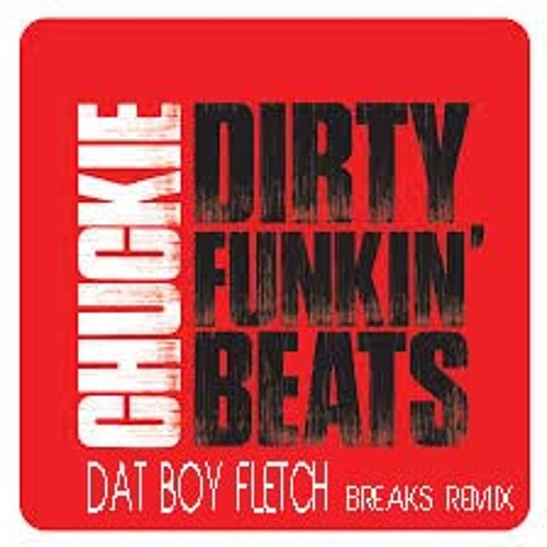 Chuckie - Dirty Funkin Beats (Dat Boy Fletch Breaks Remix)