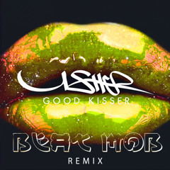 Good Kisser - Usher (Beat Mob Remix)
