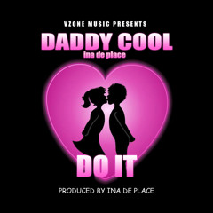 Do it by Daddy cool ina de place produced by ina de place