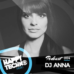Happy Techno Music Podcast 004 - Special Guest "DJ ANNA"