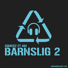 Equicez FT Aki - Barnslig 2 #ResirkulertLyd