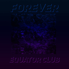 Equator Club - Forever (FREE DOWNLOAD)