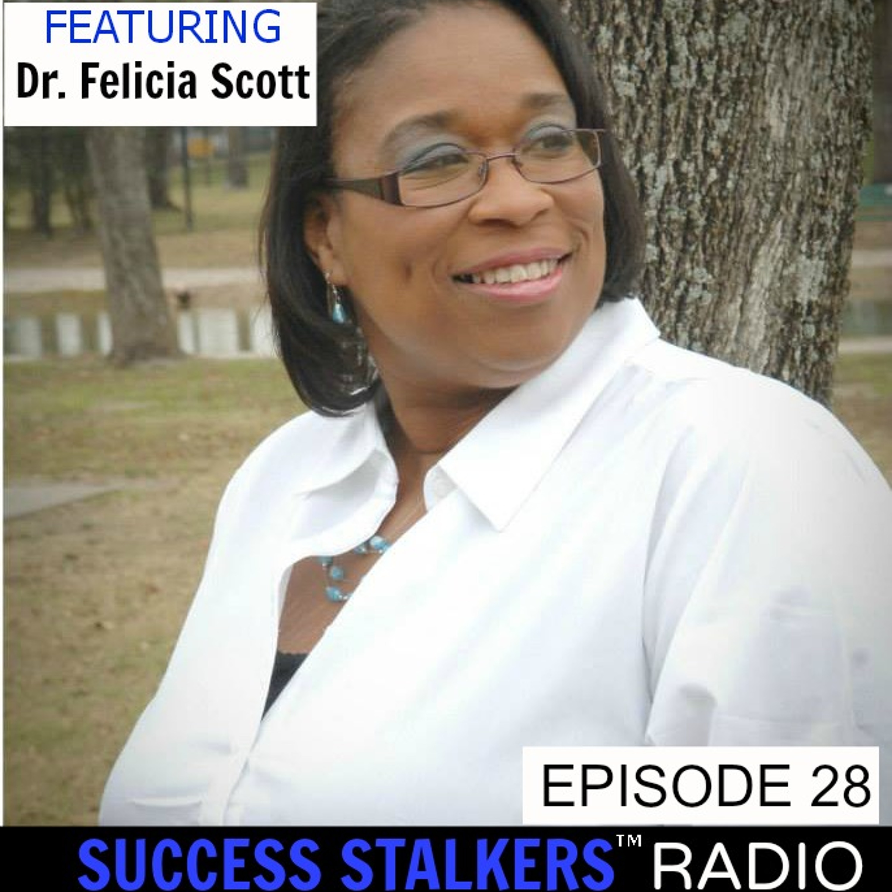 28: Dr. Felicia Scott: Sales Director & Entrepreneur Shares Her Message of Triumph