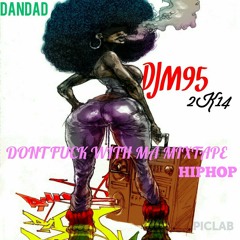 DJM95 - DONT FUCK WITH MA MIXTAPE - 2K14 R&BHipHop