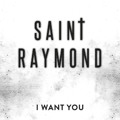 Saint&#x20;Raymond I&#x20;Want&#x20;You Artwork