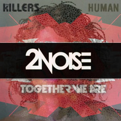The Killers vs Arty - Human Together (2NOISE MashUp) *BUY=FREE DOWNLOAD*