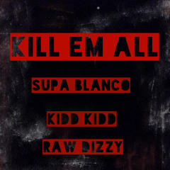 Kill Em All Feat. Kidd Kidd And Raw Dizzy