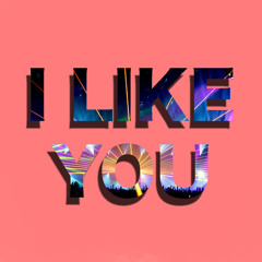 I Like You