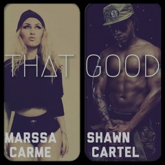 "That Good''(International remix)-Shawn Cartel ft. Marssa Carme