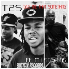 'Give Me That Something' - T2S Ft Mark.J.Stevens