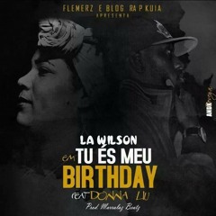 Tu és Meu Birthday La Wilson Feat Donna Liu (Prod Marrala Beatz)