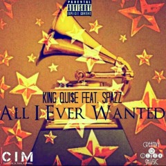King Qui$e Ft. SpAzz - All I Ever Wanted