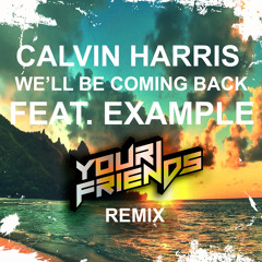 Calvin Harris Feat. Example- We'll Be Coming Back (Your Friends Remix) FREE DOWNLOAD \m/(-_-)\m/