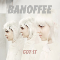 Banoffee - Got It