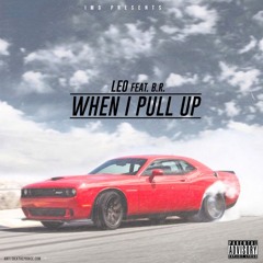 Leo Ft B.R. - When I Pull Up (Prod by Dope Boi Beatz)