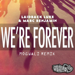 Laidback Luke & Marc Benjamin - We're Forever (Mogwali remix) Free Download
