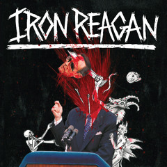 Iron Reagan - Miserable Failure
