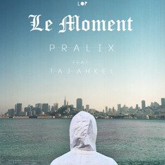 Pralix - Le Moment (feat. Taj Ahkel )