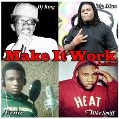 Make It Work (ReMixx) Dj King, BigMan, Ernie, & Mike Smiff