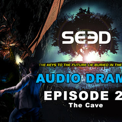 02 SEED Audio Drama - Episode 2: The Cave