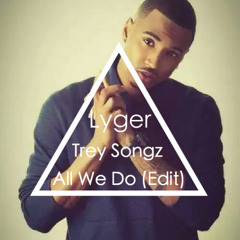 Trey Songz - All We Do (Lyger Edit)