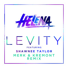 HELENA ft Shawnee Taylor - Levity (Merk & Kremont Remix)