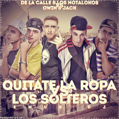 LOS NOTALOKOS & DE LA CALLE VS OWIN & JACK - QUITATE LA ROPA LOS SOLTEROS (EMUS DJ MIX)