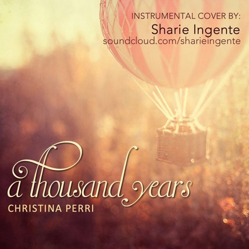 Stream A Thousand Years - Christina Perri (Instrumental Cover) by Sharie |  Listen online for free on SoundCloud