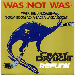 Walk The Dinosaur (Crazy Daylight Refunk) {Download dat shiz}