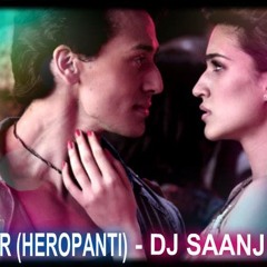 Heropanti - Raat Bhar - Remix - Dj Saanj