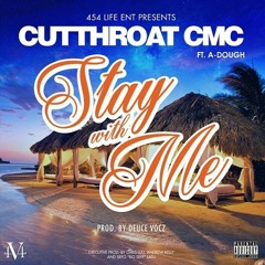 Cutthroat CMC - Stay With ME Ft. A-Dough [prod by DEUCE VOCZ]