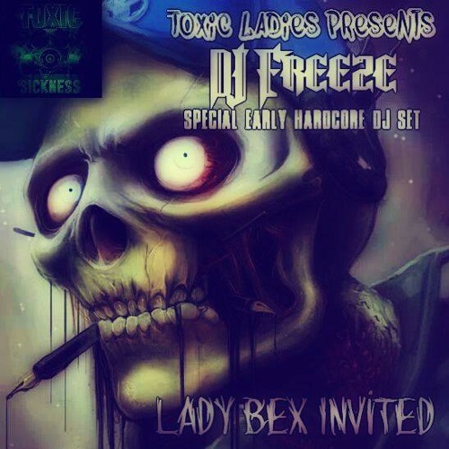 TOXIC LADIES PRESENTS DJ FREEZE / EARLY HARDCORE SPECIAL / 10TH JULY / 2014