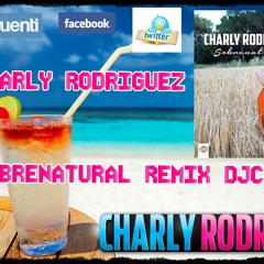 CHARLY RODRIGUEZ  SOBRENATURAL Remix (Djcuervo)