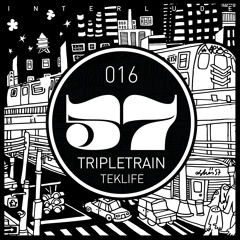 INTERLUDE 016 TRIPLETRAIN (TEKLIFE, NYC)