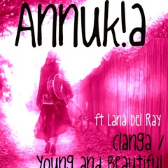 Clanga / Young and Beautiful ft Lana Del Ray (Annuk!a Remix)