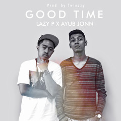 Laze x Ayub Jonn - Good Time(Prod. By Twiezzy)