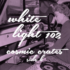 White Light 102 - Cosmic Crates - Side B