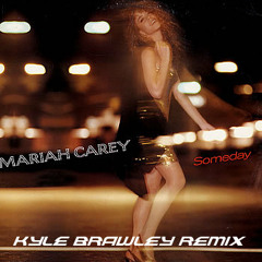 Mariah Carey - Someday (Kyle Brawley Remix) UNMASTERED