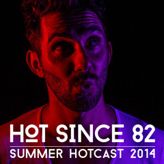 Hot Since 82 - Summer HotCast 2014 (FREE DOWNLOAD)