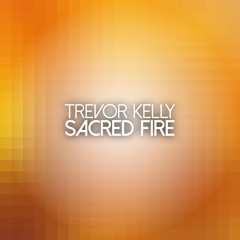 Trevor Kelly - Sacred Fire