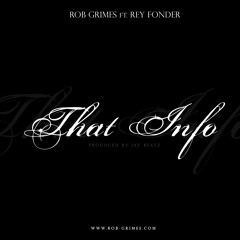 Rob Grimes Feat. Rey Fonder - That Info (Produced By Jay Beatz)