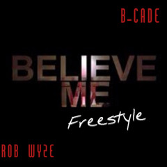 B-Cade & Rob Wyze - Believe Me Freestyle