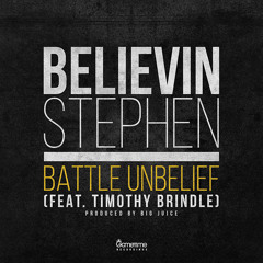 Believin Stephen - Battle Unbelief feat. Timothy Brindle (Prod. by Big Juice)