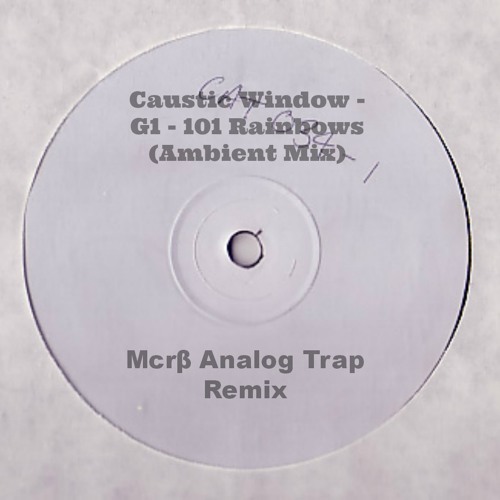 Caustic Window - 101 Rainbows (Ambient Mix) (∆GØИy Analog Trap Remix)