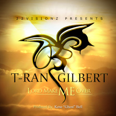 T - Ran Gilbert - Lord Make Me Over