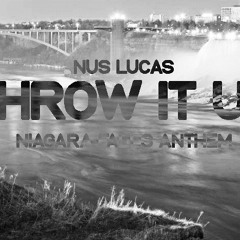 Nus Lucas - Throw It Up (Niagara Falls Anthem)